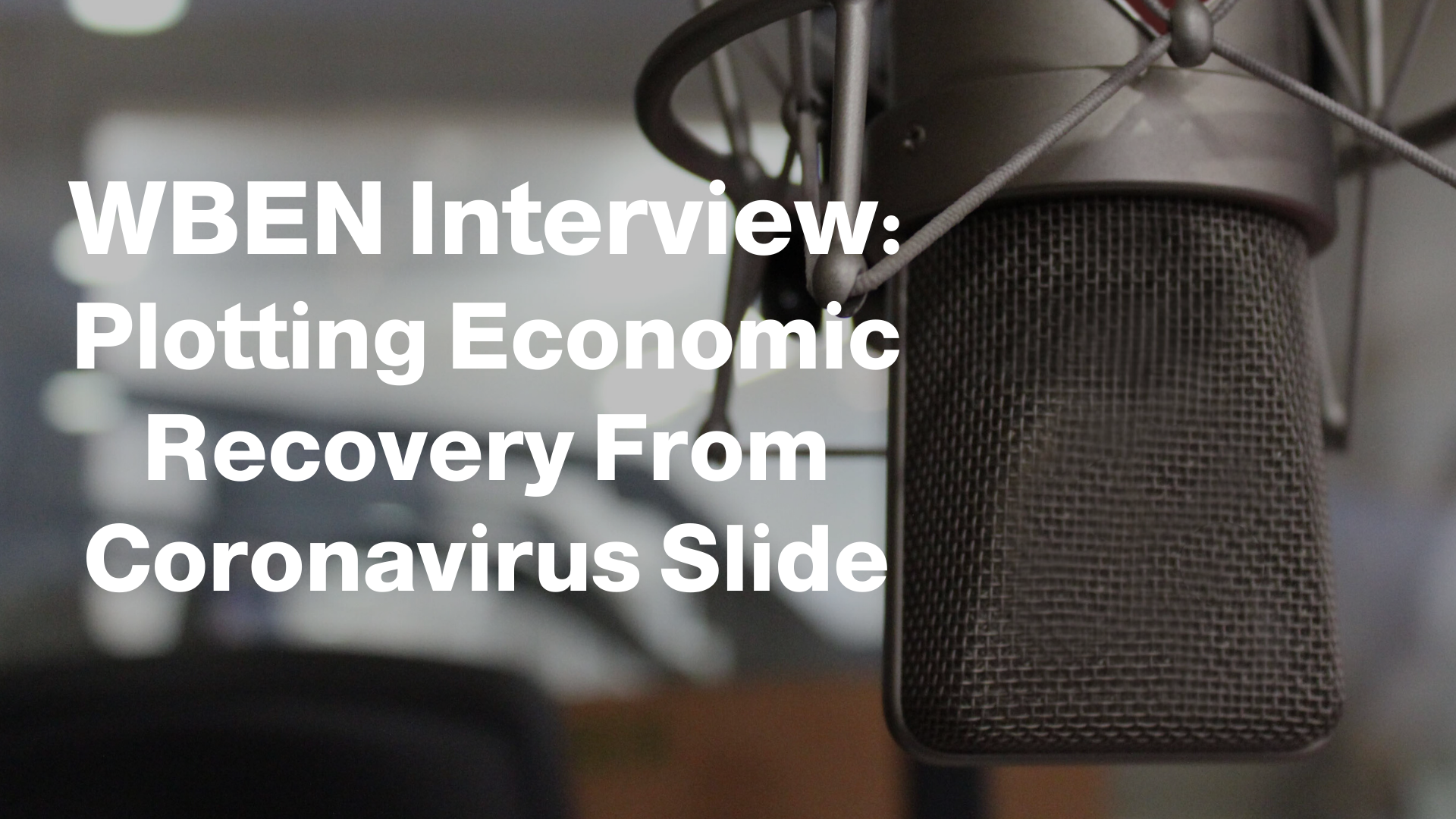 WBEN Interview: Plotting Economic Recovery From Coronavirus Slide